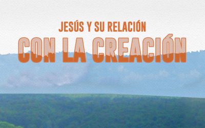 Jesús y la creación: Guía de Oración n° 18